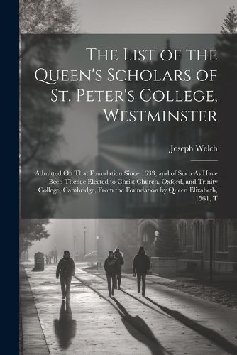 The List of the Queen's Scholars of St. Peter's College, Westminster