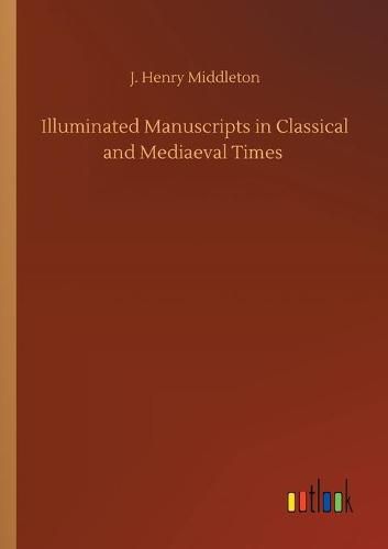 Illuminated Manuscripts in Classical and Mediaeval Times