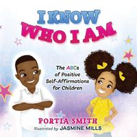 Cover image for I Know Who I Am: The ABCs of Positive Self-Affirmations for Children