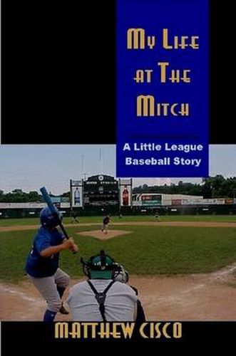 Cover image for My Life at the Mitch: A Little League Baseball Story