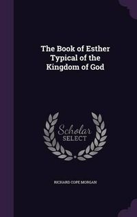 Cover image for The Book of Esther Typical of the Kingdom of God