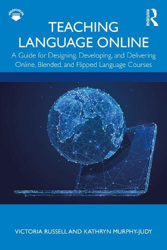 Cover image for Teaching Language Online: A Guide to Designing, Developing, and Delivering Online, Blended, and Flipped Language Courses