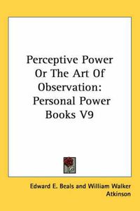 Cover image for Perceptive Power or the Art of Observation: Personal Power Books V9