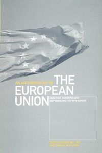 Cover image for An Anthropology of the European Union: Building, Imagining and Experiencing the New Europe