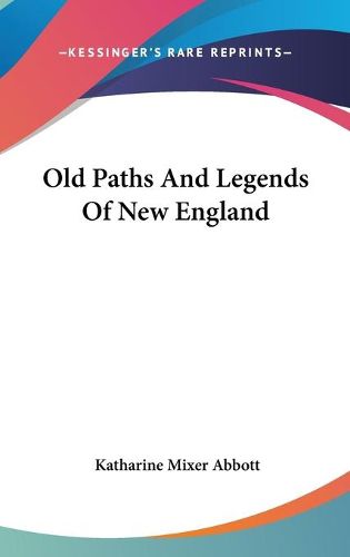 Cover image for Old Paths and Legends of New England