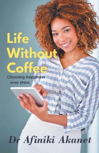 Cover image for Life Without Coffee: Choosing Happiness Over Stress