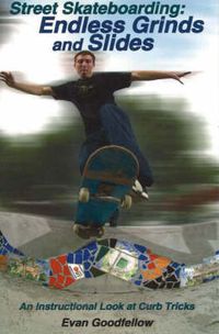 Cover image for Street Skateboarding: Endless Grinds and Slides: An Instructional Look at Curb Tricks