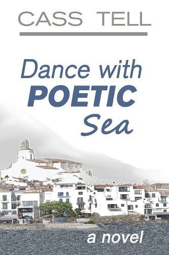 Cover image for Dance With Poetic Sea - a novel: A riveting Christian fiction book exploring today's culture, God, wisdom and faith.