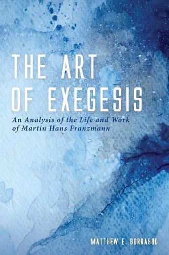 Cover image for The Art of Exegesis: An Analysis of the Life and Work of Martin Hans Franzmann