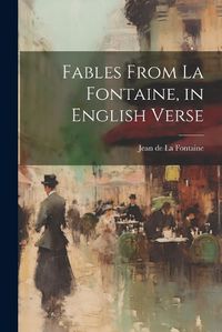 Cover image for Fables From La Fontaine, in English Verse