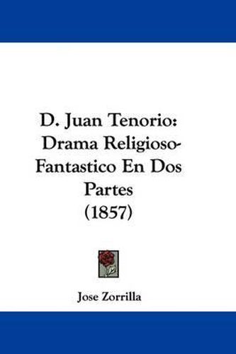 D. Juan Tenorio: Drama Religioso-Fantastico En DOS Partes (1857)