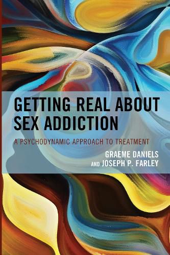 Cover image for Getting Real about Sex Addiction: A Psychodynamic Approach to Treatment