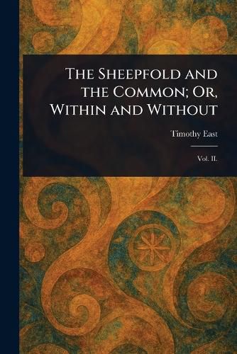 Cover image for The Sheepfold and the Common; Or, Within and Without