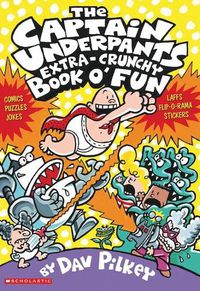 Cover image for The Captain Underpants' Extra-Crunchy Book O'Fun!