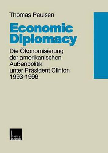 Cover image for Economic Diplomacy: Die OEkonomisierung Der Amerikanischen Aussenpolitik Unter Prasident Clinton 1993-1996