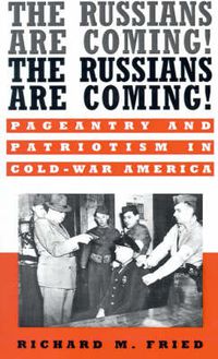 Cover image for The Russians are Coming! The Russians are Coming!: Pageantry and Patriotism in Cold War America