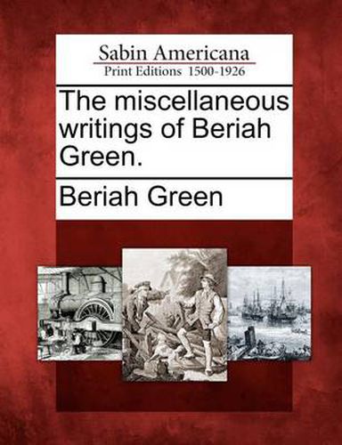 Cover image for The Miscellaneous Writings of Beriah Green.