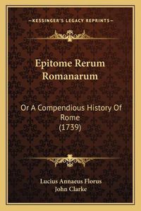 Cover image for Epitome Rerum Romanarum: Or a Compendious History of Rome (1739)