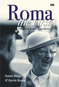 Cover image for Roma the First: A Biography of Dame Roma Mitchell
