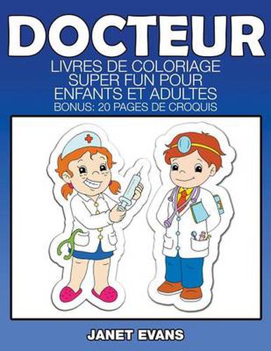 Docteur: Livres De Coloriage Super Fun Pour Enfants Et Adultes (Bonus: 20 Pages de Croquis)