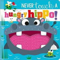Cover image for NEVER TOUCH A HUNGRY HIPPO!