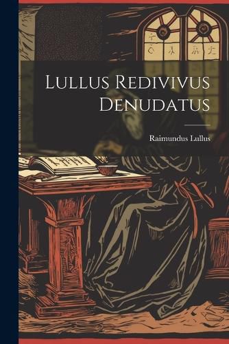 Cover image for Lullus Redivivus Denudatus