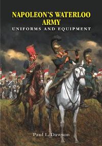 Cover image for Napoleon's Waterloo Army: Uniforms and Equipment