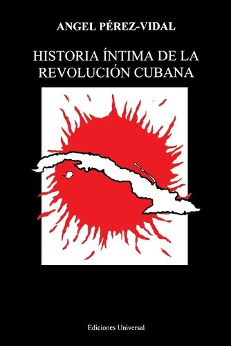 Cover image for Historia Intima De La Revolucion Cubana (Coleccion Cuba Y Sus Jueces)