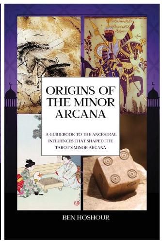 Origins of the Tarot: A Guidebook to the Ancestral Influences that Shaped the Tarot's Minor Arcana