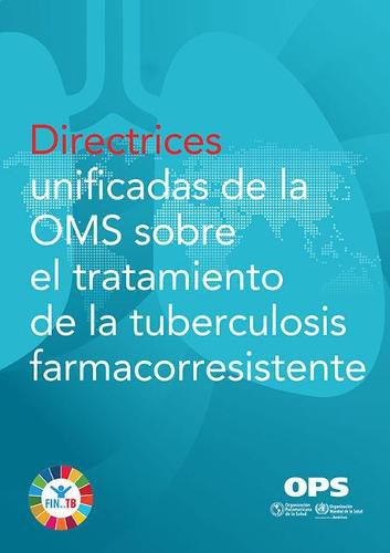 Cover image for Directrices Unificadas de la Oms Sobre El Tratamiento de la Tuberculosis Farmacorresistente