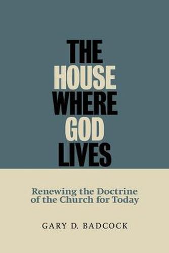 Cover image for House Where God Lives: Renewing the Doctrine of the Church for Today