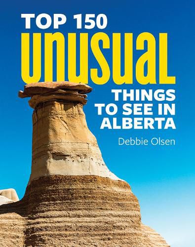 Cover image for Top 150 Unusual Things to See in Alberta