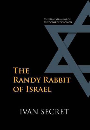 Cover image for The Randy Rabbit of Israel: The Real Meaning of the Song of Solomon