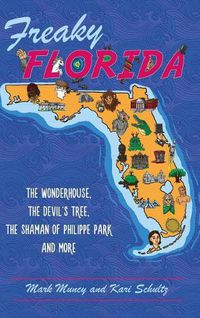 Cover image for Freaky Florida: The Wonderhouse, the Devil's Tree, the Shaman of Philippe Park, and More