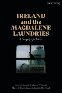 Cover image for Ireland and the Magdalene Laundries: A Campaign for Justice