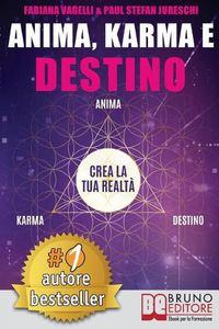 Cover image for Anima, Karma e Destino: Come Realizzare I Propri Desideri e Allinearsi Alla Missione Dell'Anima Attraverso Il Risveglio Consapevole Del Potere Di Creazione Del Proprio Destino