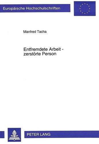 Cover image for Entfremdete Arbeit - Zerstoerte Person: Der Arbeitsbegriff Im Oesterreichischen Roman. 1970-1990