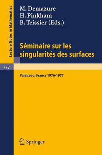 Seminaire Sur Les Singularites Des Surfaces: Centre de Mathematiques de l'Ecole Polytechnique, Palaiseau 1976-1977