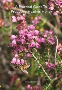 Cover image for A Practical Guide To Producing Heather Honey