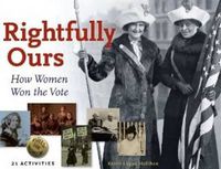 Cover image for Rightfully Ours: How Women Won the Vote, 21 Activities