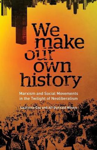 Cover image for We Make Our Own History: Marxism and Social Movements in the Twilight of Neoliberalism