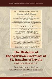 Cover image for The Dialectic of the Spiritual Exercises of St. Ignatius of Loyola: by Gaston Fessard S.J.