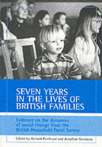 Cover image for Seven years in the lives of British families: Evidence on the dynamics of social change from the British Household Panel Survey