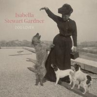 Cover image for Isabella Stewart Gardner, Dog Lover