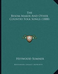 Cover image for The Besom Maker and Other Country Folk Songs (1888)