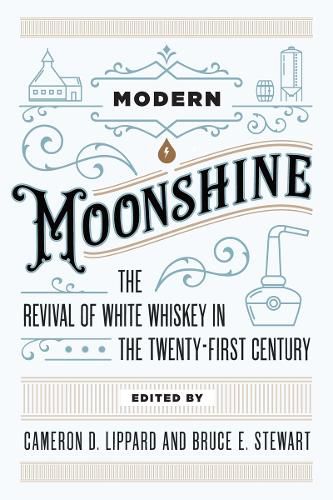 Cover image for Modern Moonshine: The Revival of White Whiskey in the Twenty-First Century