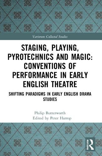 Cover image for Staging, Playing, Pyrotechnics and Magic: Conventions of Performance in Early English Theatre