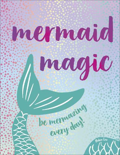 Cover image for Mermaid Magic: Be Mermazing Every Day!