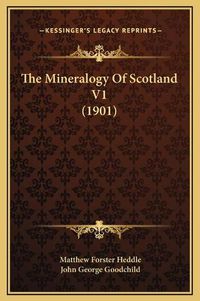 Cover image for The Mineralogy of Scotland V1 (1901)