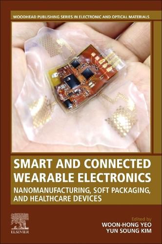 Cover image for Smart and Connected Wearable Electronics: Nanomanufacturing, Soft Packaging, and Healthcare Devices